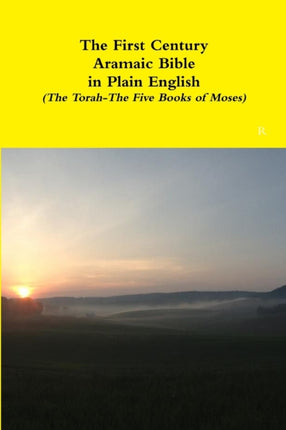 The First Century Aramaic Bible in Plain English The TorahThe Five Books of Moses