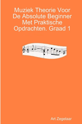 Muziek Theorie Voor de Absolute Beginner Met Praktische Opdrachten Graad 1