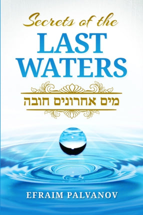 Secrets of the Last Waters Mayim Achronim Chova