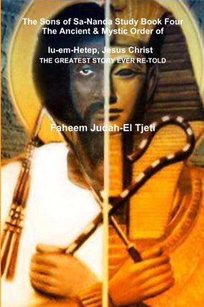 The Sons of SaNanda Study Book Four The Ancient  Mystic Order of IuemHetep Jesus Christ Jesus in Kemet