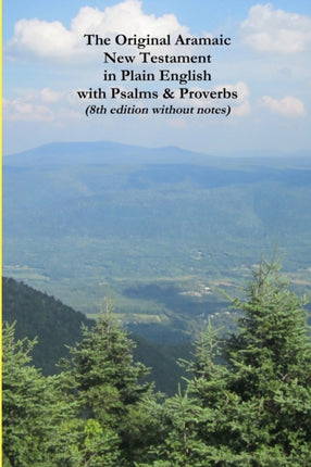 The Original Aramaic New Testament in Plain English with Psalms  Proverbs 8th edition without notes