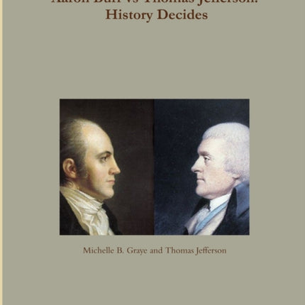 Aaron Burr Vs Thomas Jefferson History Decides