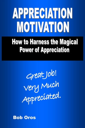 Appreciation Motivation How to Harness the Magical Power of Appreciation