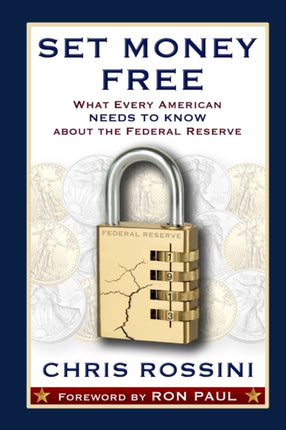 Set Money Free What Every American Needs To Know About The Federal Reserve