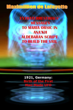Extraterrestrials Messages to Maria Orsic in Anakh Aldebaran Script to Build the Vril