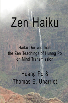 Zen Haiku Haiku derived from the Zen Teachings of Huang Po on Mind Transmission
