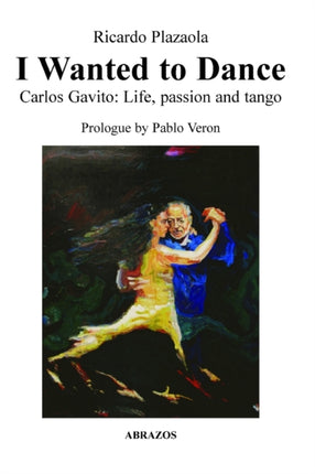 I Wanted to Dance  Carlos Gavito Life Passion and Tango