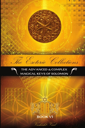 The Esoteric Collections Vi  The Advanced  Complex Magical Keys of Solomon The Advanced  Complex Magical Keys of Solomon