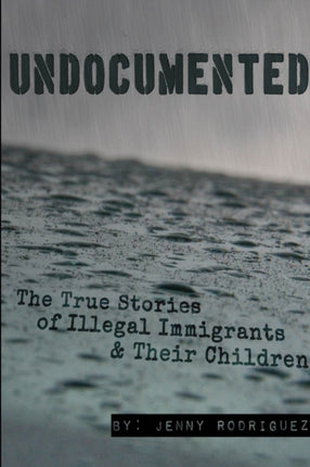 Undocumented the True Stories of Illegal
