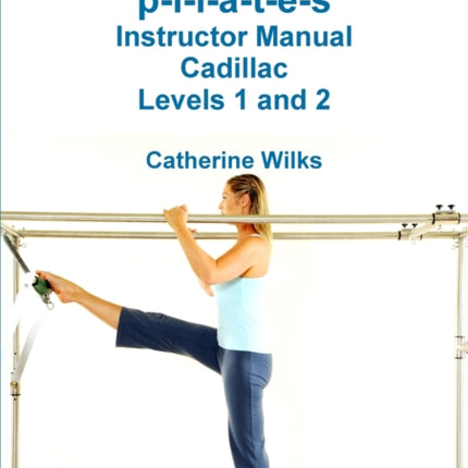 pilates Instructor Manual Cadillac Levels 1 and 2