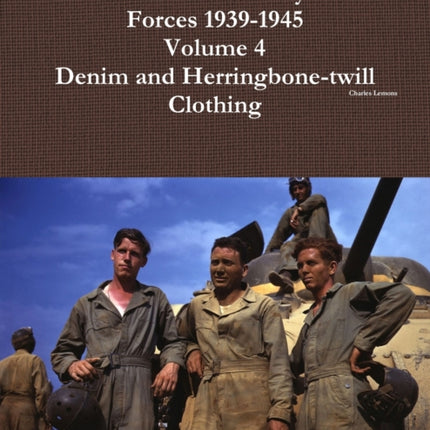 Uniforms of the Us Army Ground Forces 19391945 Volume 4 Denim and Hbt Clothing