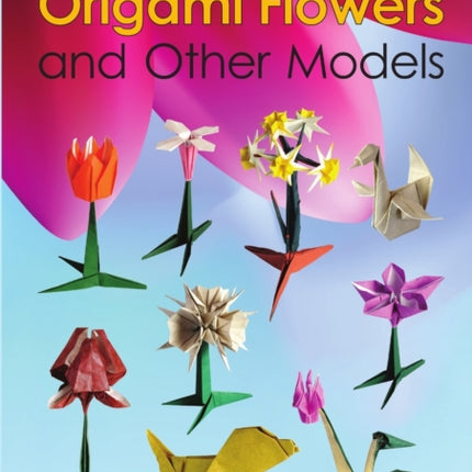 Origami Flowers and Other Models