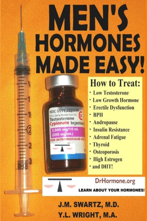 MenS Hormones Made Easy How to Treat Low Testosterone Low Growth Hormone Erectile Dysfunction Bph Andropause Insulin Resistance Adrenal Fatigue Thyroid Osteoporosis High Estrogen and Dht