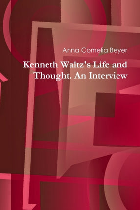 Kenneth Waltzs Life and Thought An Interview