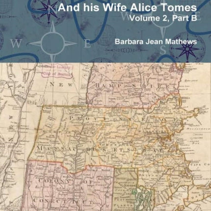 The Descendants of Governor Thomas Welles of Connecticut and his Wife Alice Tomes Volume 2 Part B