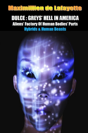 Dulce Greys Hell in America Aliens Factory of Human Bodies Parts