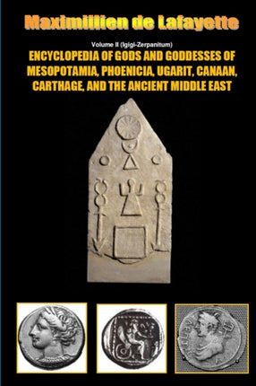 Encyclopedia of Gods and Goddesses of Mesopotamia Phoenicia Ugarit Canaan Carthage and the Ancient Middle East VIi