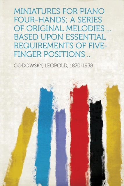 Miniatures for Piano FourHands A Series of Original Melodies  Based Upon Essential Requirements of FiveFinger Positions