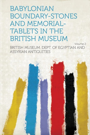 Babylonian BoundaryStones and MemorialTablets in the British Museum Volume 2