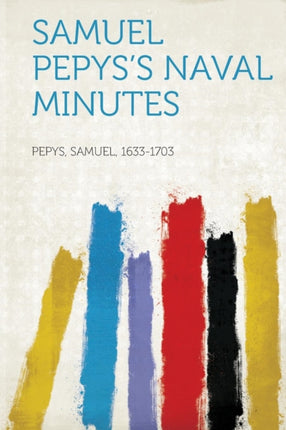Samuel Pepyss Naval Minutes