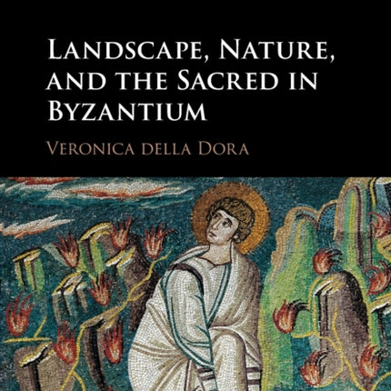Landscape Nature and the Sacred in Byzantium