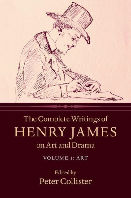 The Complete Writings of Henry James on Art and Drama Volume 1 Art
