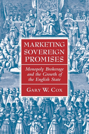 Marketing Sovereign Promises Monopoly Brokerage and the Growth of the English State Political Economy of Institutions and Decisions
