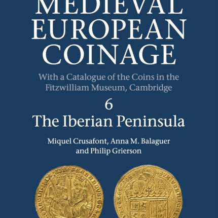 Medieval European Coinage Volume 6 The Iberian Peninsula