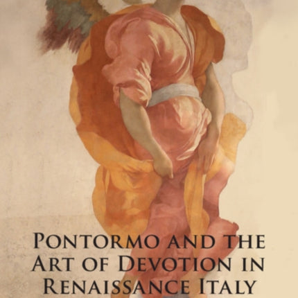 Pontormo and the Art of Devotion in Renaissance Italy