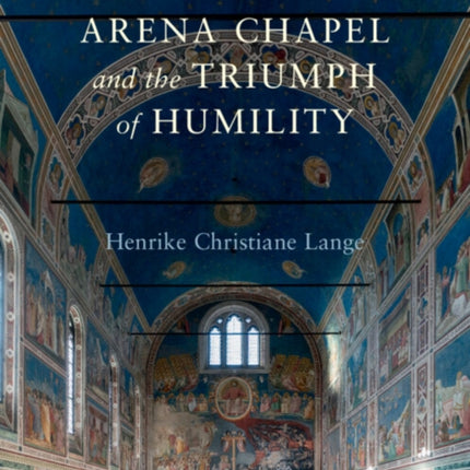Giottos Arena Chapel and the Triumph of Humility