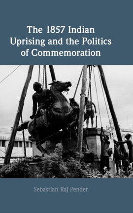 The 1857 Indian Uprising and the Politics of