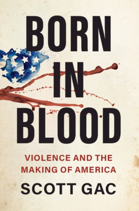 Born in Blood: Violence and the Making of America