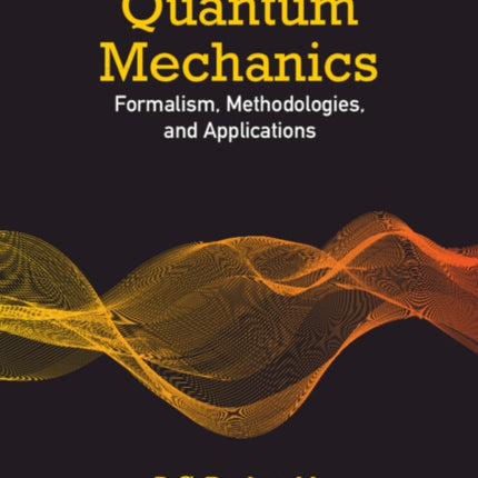 Quantum Mechanics: Formalism, Methodologies, and Applications