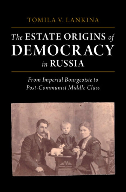 The Estate Origins of Democracy in Russia: From Imperial Bourgeoisie to Post-Communist Middle Class