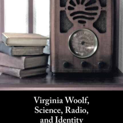 Virginia Woolf Science Radio and Identity