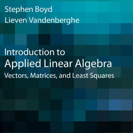 Introduction to Applied Linear Algebra: Vectors, Matrices, and Least Squares