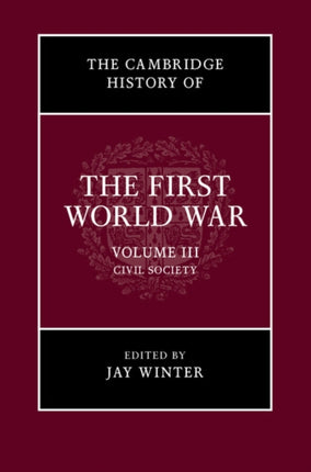 The Cambridge History of the First World War Volume 3 Civil Society