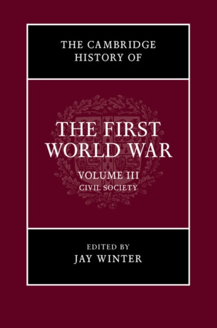 The Cambridge History of the First World War Volume 3 Civil Society