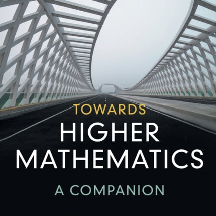 Towards Higher Mathematics A Companion
