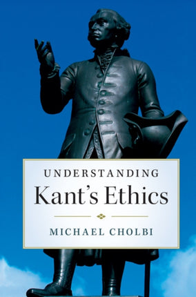 Understanding Kants Ethics