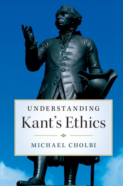 Understanding Kants Ethics
