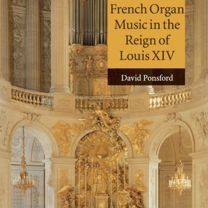French Organ Music in the Reign of Louis XIV