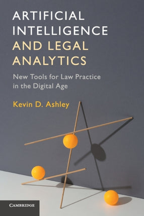 Artificial Intelligence and Legal Analytics: New Tools for Law Practice in the Digital Age