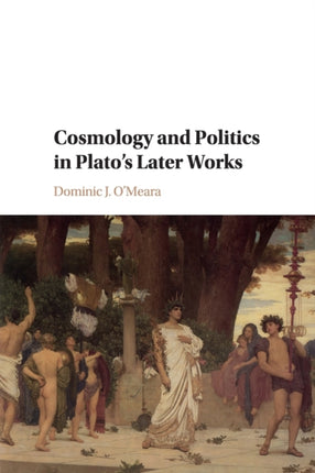 Cosmology and Politics in Platos Later Works
