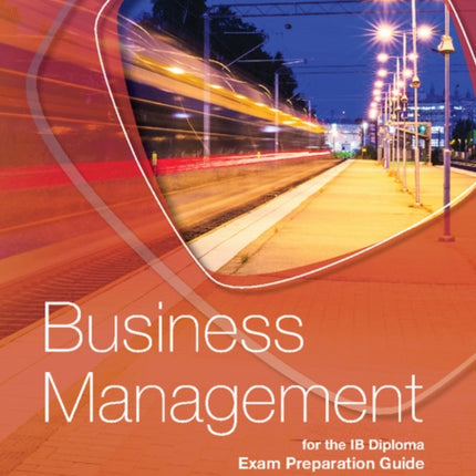 Business Management for the IB Diploma Exam Preparation Guide