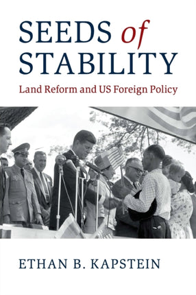 Seeds of Stability: Land Reform and US Foreign Policy