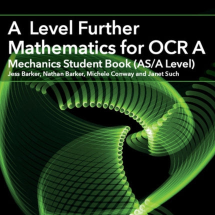 A Level Further Mathematics for OCR A Mechanics Student Book (AS/A Level)