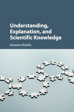 Understanding Explanation and Scientific Knowledge