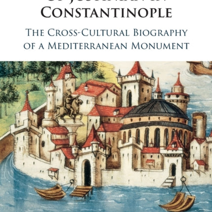 The Bronze Horseman of Justinian in Constantinople: The Cross-Cultural Biography of a Mediterranean Monument