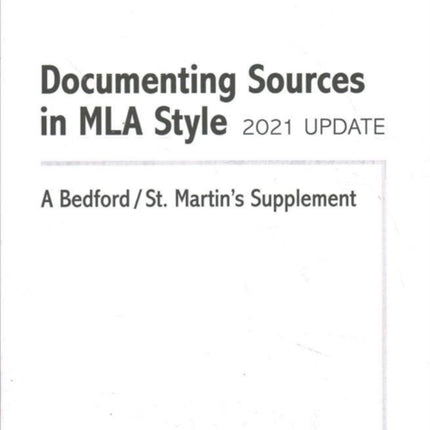 Documenting Sources in MLA Style: 2021 Update: A Bedford/St. Martin's Supplement